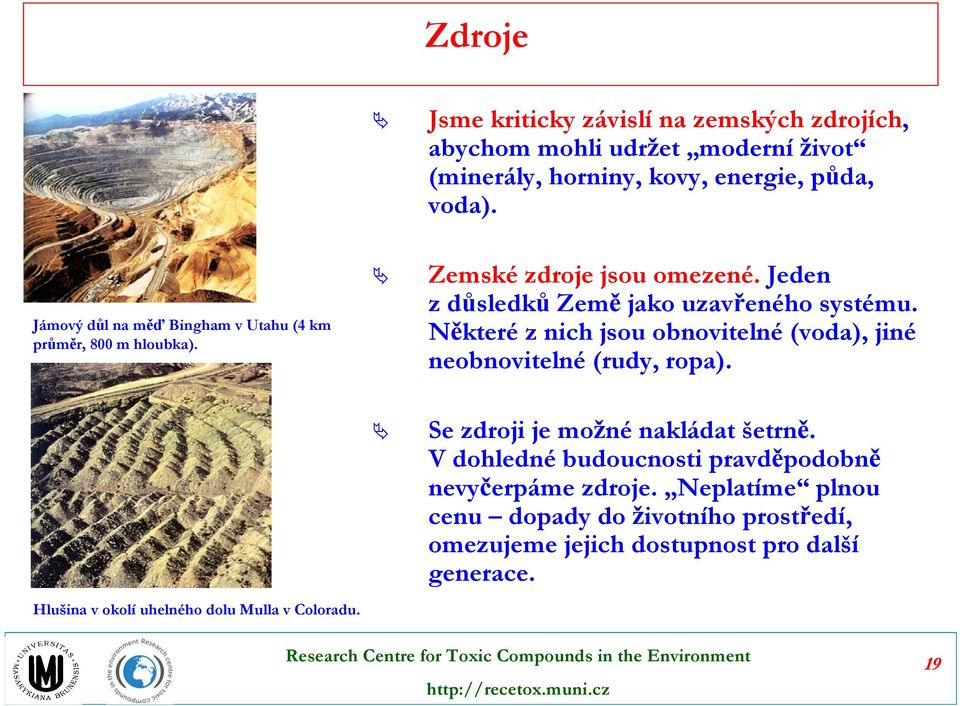 Některé z nich jsou obnovitelné (voda), jiné neobnovitelné (rudy, ropa). Hlušina v okolí uhelného dolu Mulla v Coloradu.