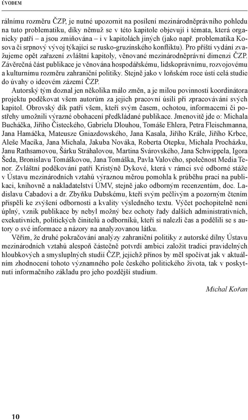 Pro příští vydání zvažujeme opět zařazení zvláštní kapitoly, věnované mezinárodněprávní dimenzi ČZP.