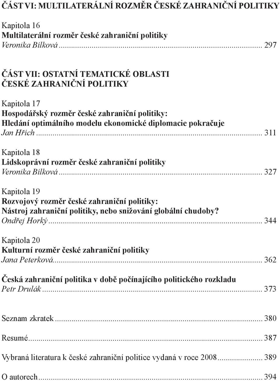 .. 311 Kapitola 18 Lidskoprávní rozměr české zahraniční politiky Veronika Bílková.