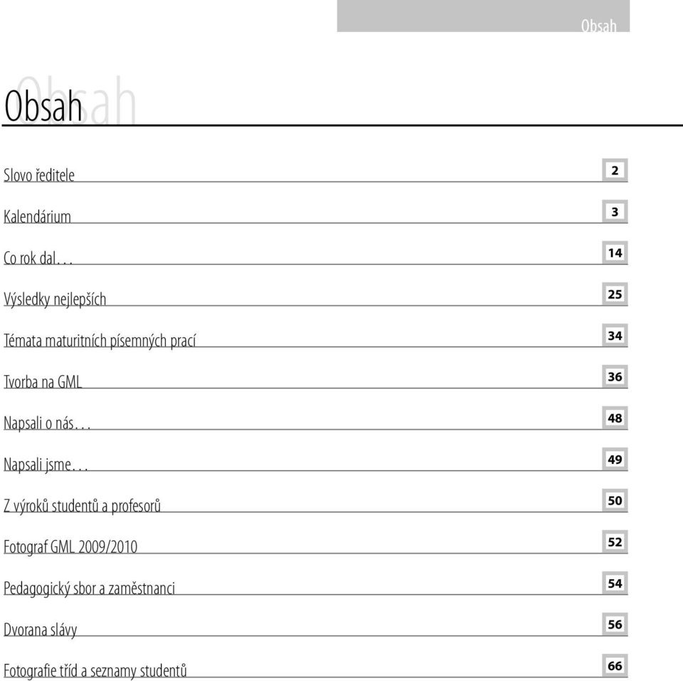 Napsali jsme 49 Z výroků studentů a profesorů 50 Fotograf GML 2009/2010 52