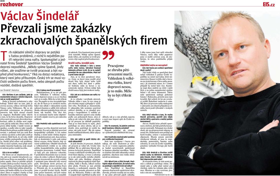 Někdy spíme špatně, jindy vůbec, ale snažíme se tvrdě pracovat a být napřed před konkurencí, říká na dotaz redaktora, který není jeho příbuzným.