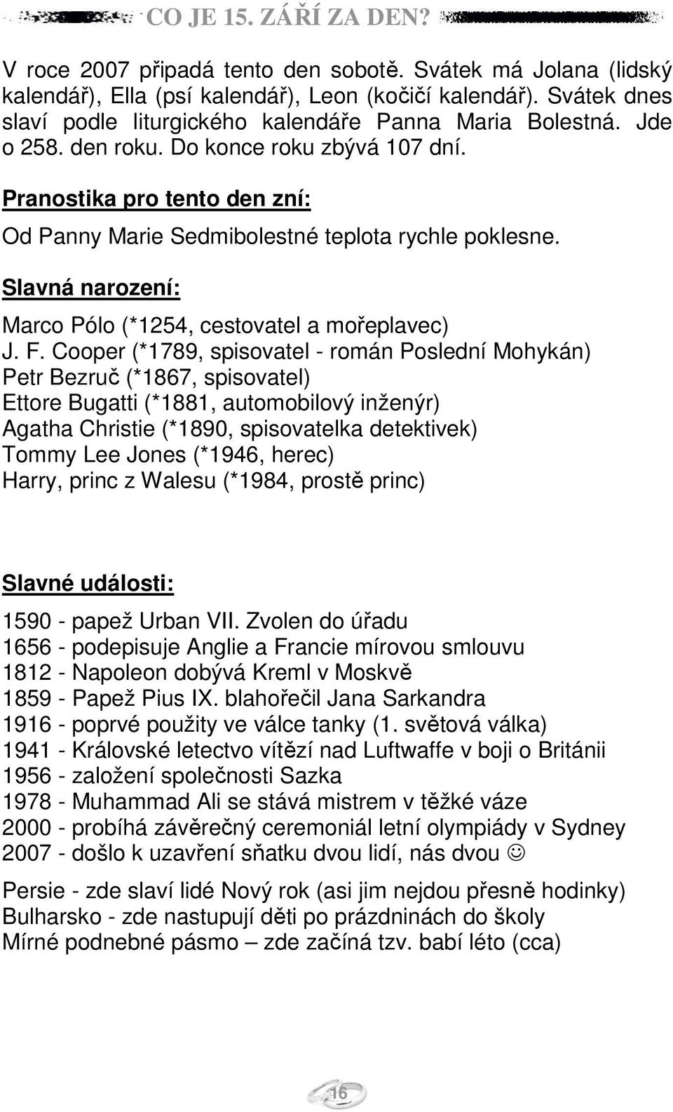 Pranostika pro tento den zní: Od Panny Marie Sedmibolestné teplota rychle poklesne. Slavná narození: Marco Pólo (*1254, cestovatel a mořeplavec) J. F.