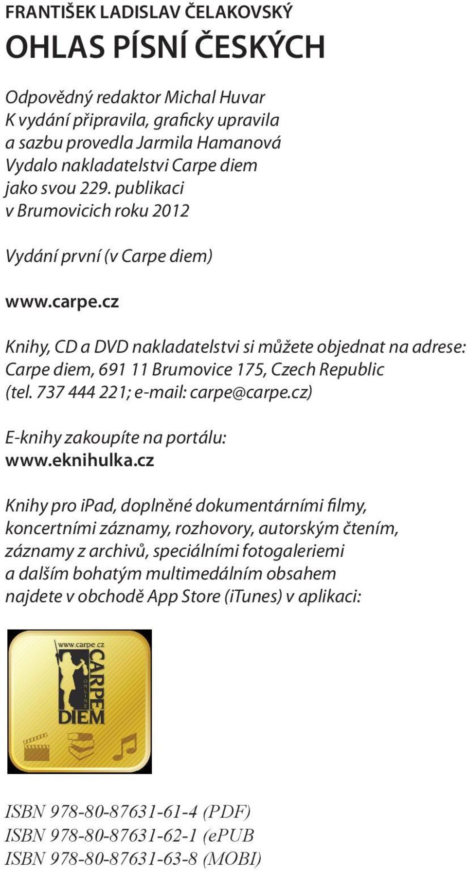 737 444 221; e-mail: carpe@carpe.cz) E-knihy zakoupíte na portálu: www.eknihulka.