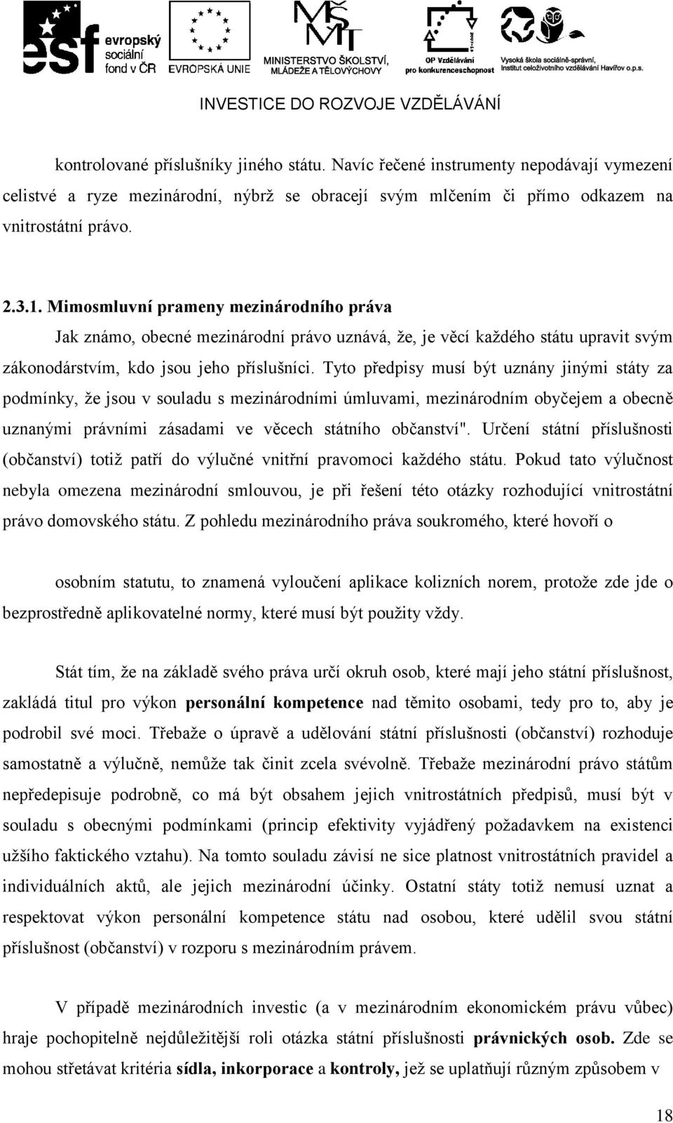 Tyto předpisy musí být uznány jinými státy za podmínky, že jsou v souladu s mezinárodními úmluvami, mezinárodním obyčejem a obecně uznanými právními zásadami ve věcech státního občanství".