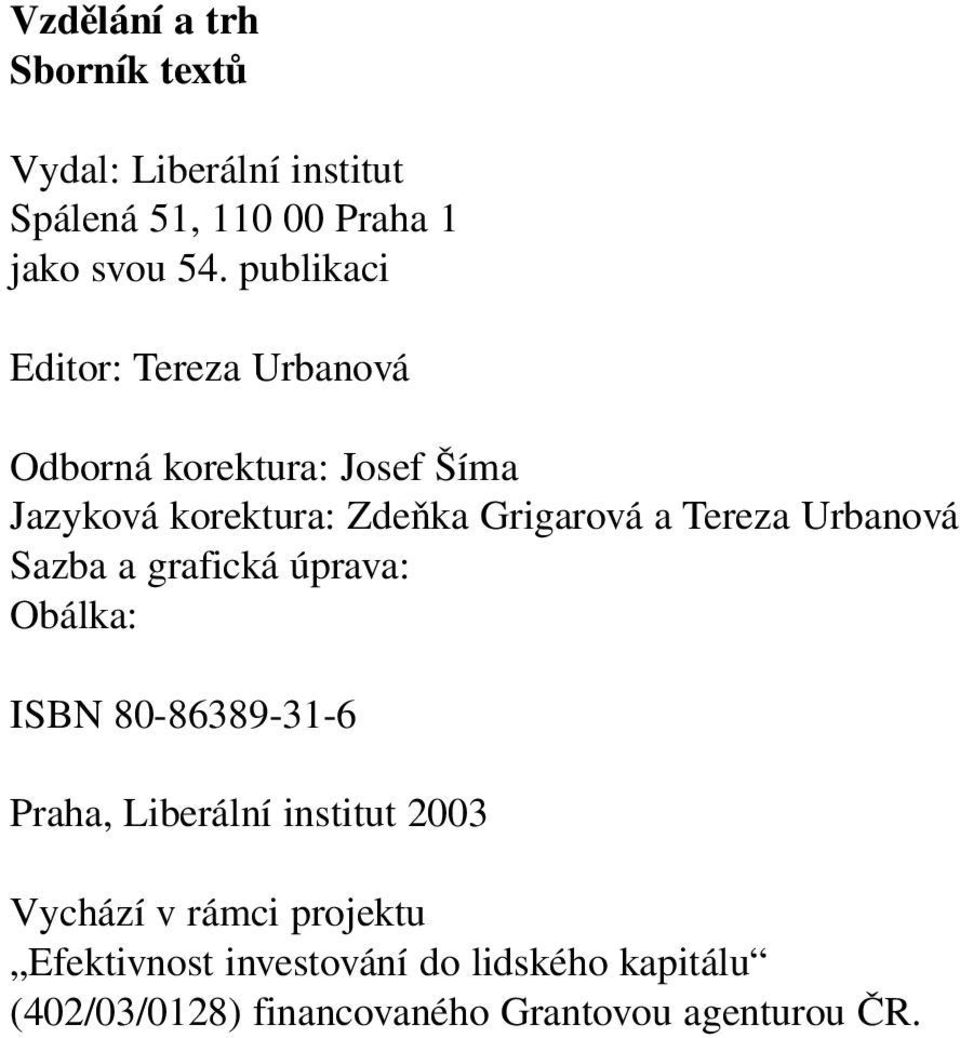 Tereza Urbanová Sazba a grafická úprava: Obálka: ISBN 80-86389-31-6 Praha, Liberální institut 2003