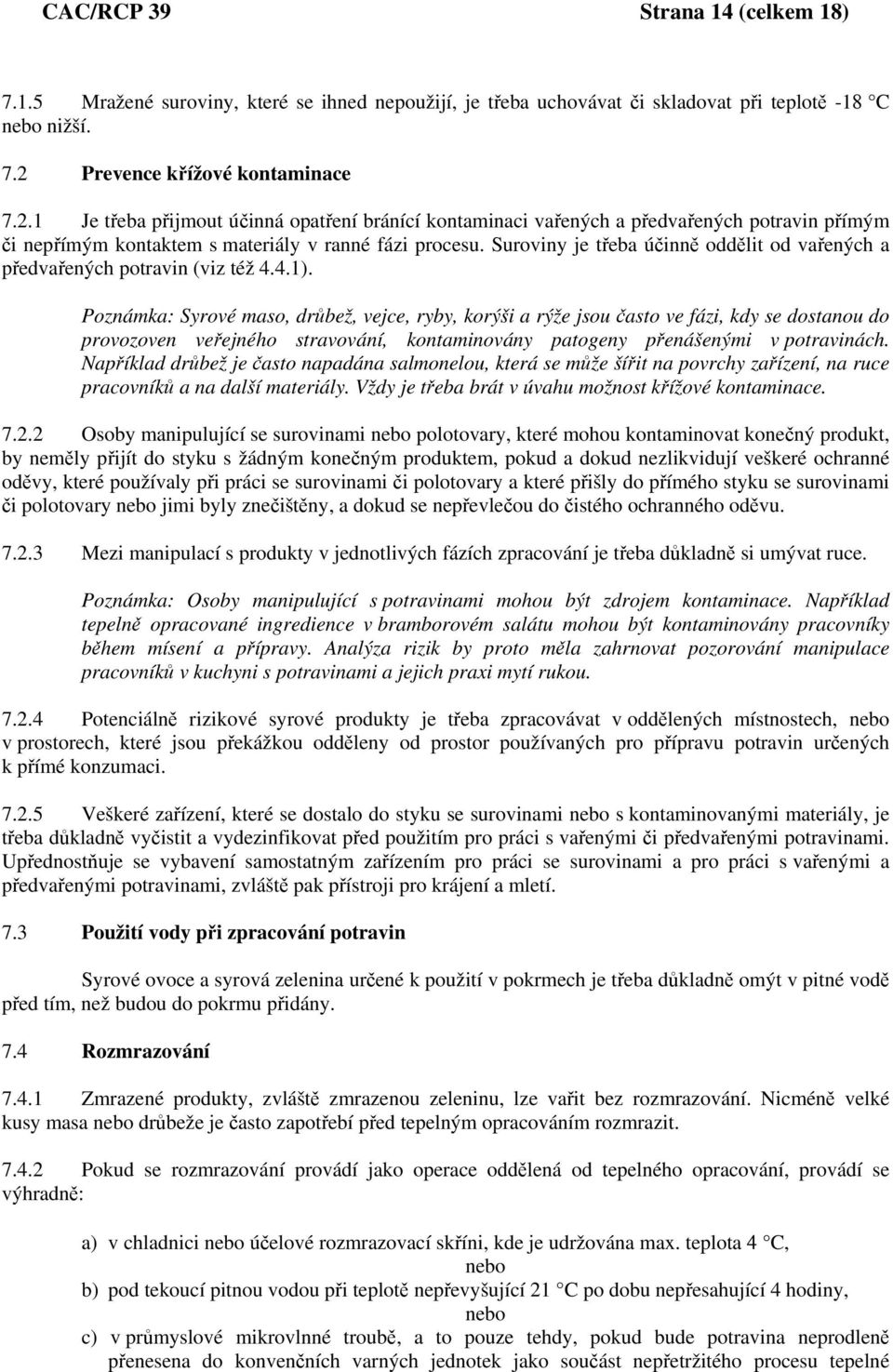 Suroviny je třeba účinně oddělit od vařených a předvařených potravin (viz též 4.4.1).