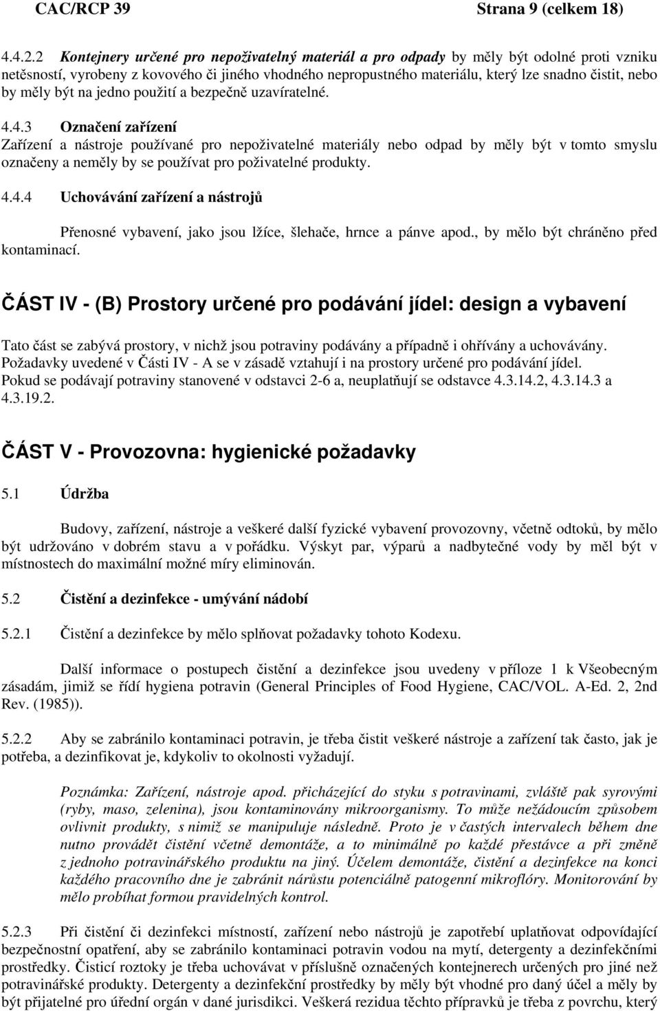 by měly být na jedno použití a bezpečně uzavíratelné. 4.