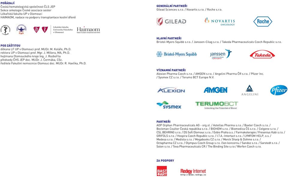 J. Rozbořila předsedy ČHS JEP doc. MUDr. J. Čermáka, CSc. ředitele Fakultní nemocnice Olomouc doc. MUDr. R. Havlíka, Ph.D. HLAVNÍ PARTNEŘI Bristol-Myers Squibb s.r.o. / Janssen-Cilag s.r.o. / Takeda Pharmaceuticals Czech Republic s.