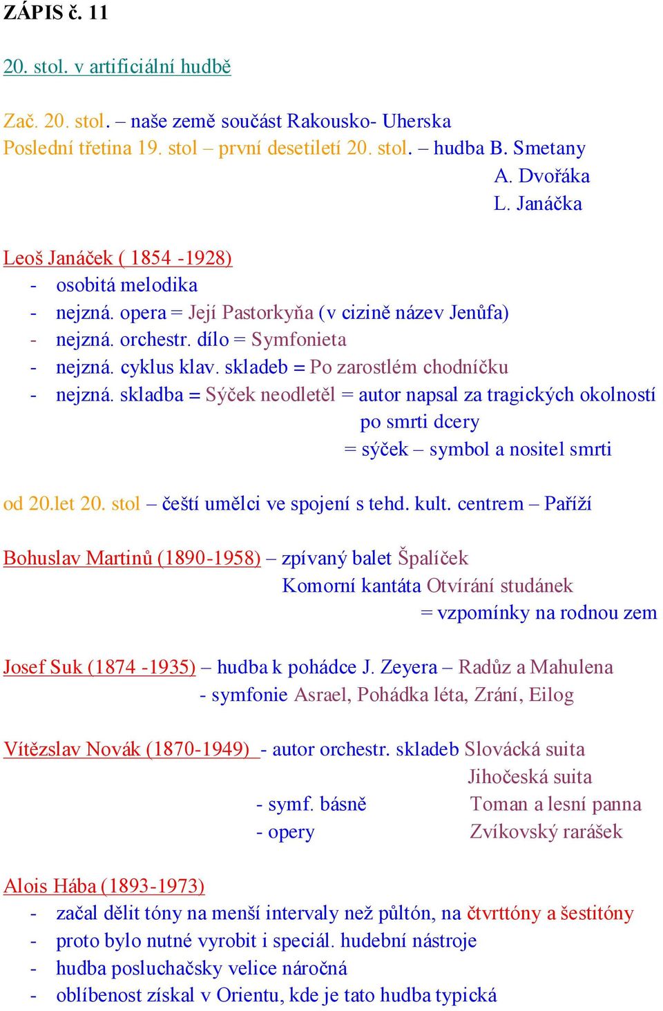 skladeb = Po zarostlém chodníčku - nejzná. skladba = Sýček neodletěl = autor napsal za tragických okolností po smrti dcery = sýček symbol a nositel smrti od 20.let 20.