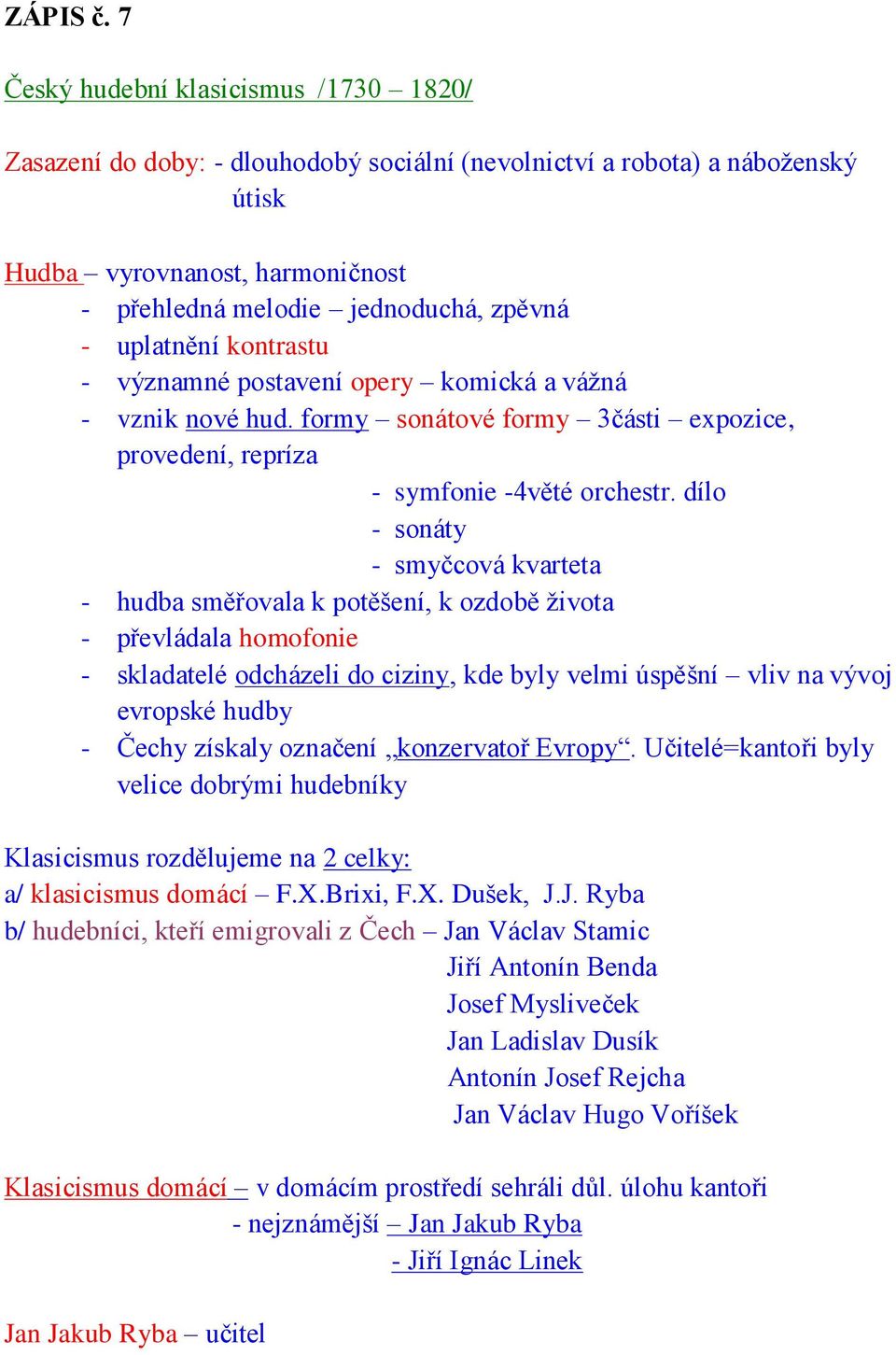 uplatnění kontrastu - významné postavení opery komická a vážná - vznik nové hud. formy sonátové formy 3části expozice, provedení, repríza - symfonie -4věté orchestr.