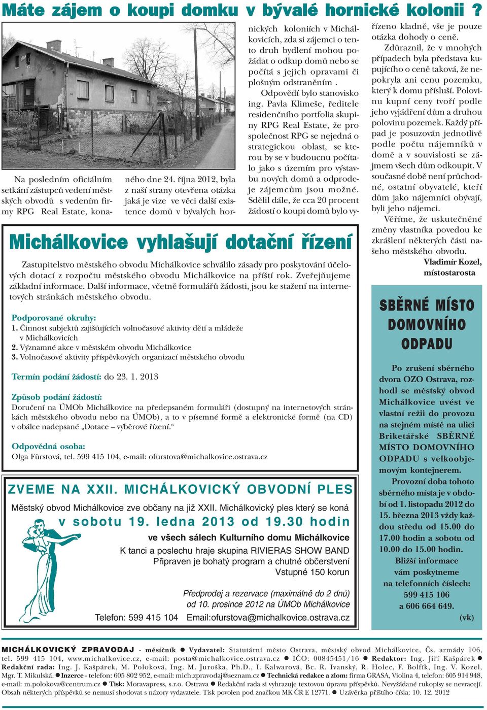 2013 Zastupitelstvo mìstského obvodu Michálkovice schválilo zásady pro poskytování úèelových dotací z rozpoètu mìstského obvodu Michálkovice na pøíští rok. Zveøejòujeme základní informace.