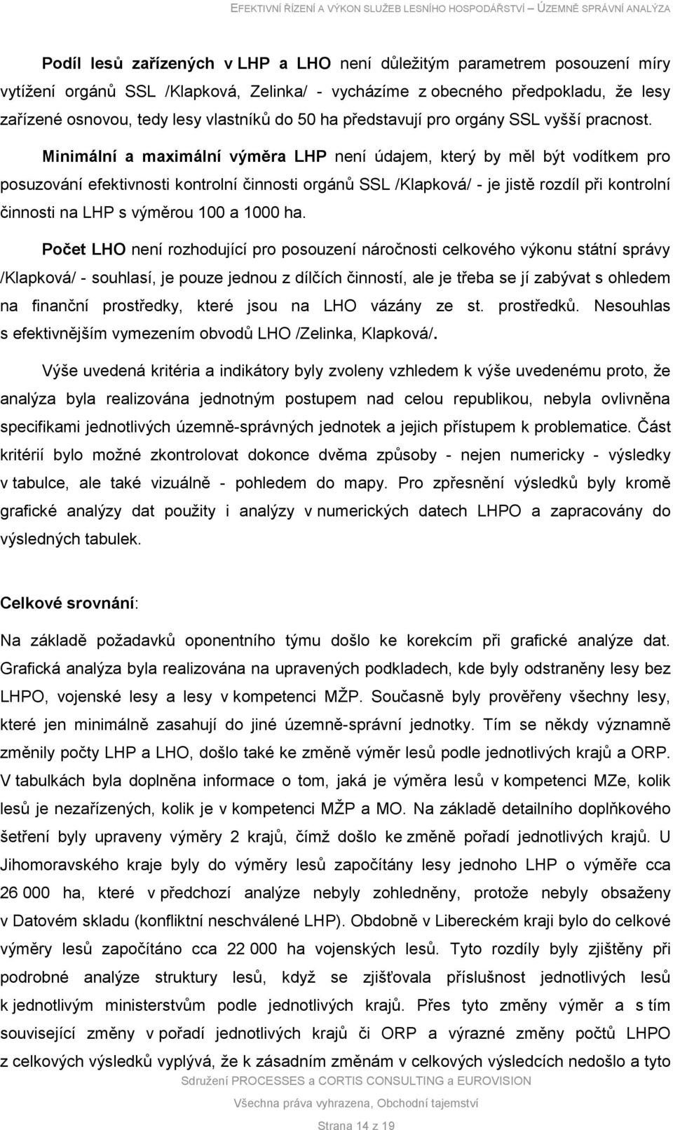 Minimální a maximální výměra LHP není údajem, který by měl být vodítkem pro posuzování efektivnosti kontrolní činnosti orgánů SSL /Klapková/ - je jistě rozdíl při kontrolní činnosti na LHP s výměrou