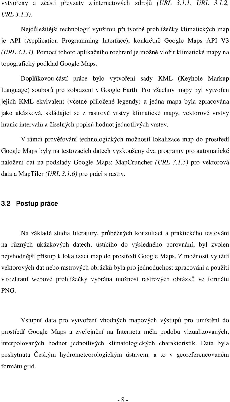 Pomocí tohoto aplikačního rozhraní je možné vložit klimatické mapy na topografický podklad Google Maps.