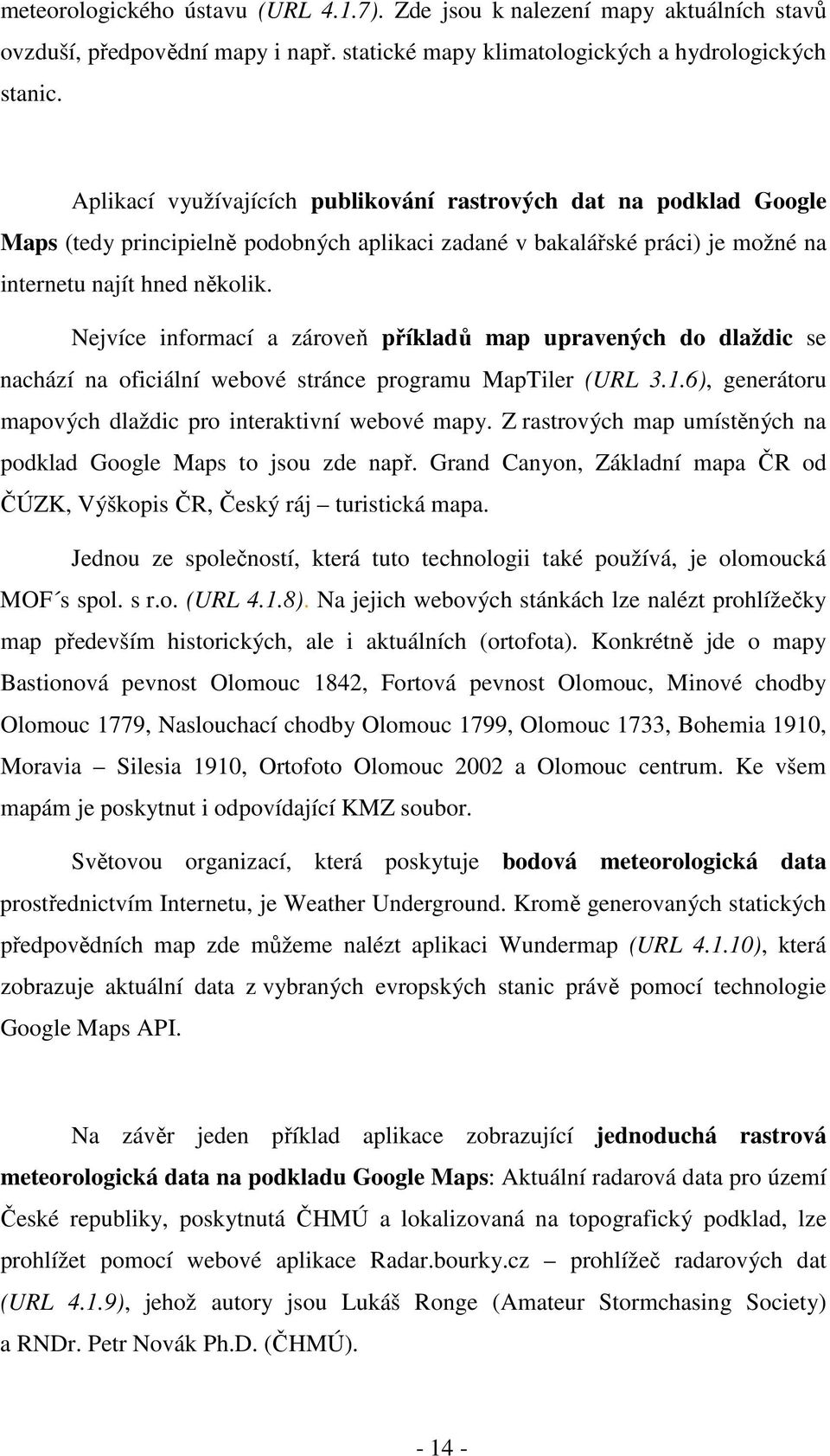 Nejvíce informací a zároveň příkladů map upravených do dlaždic se nachází na oficiální webové stránce programu MapTiler (URL 3.1.6), generátoru mapových dlaždic pro interaktivní webové mapy.