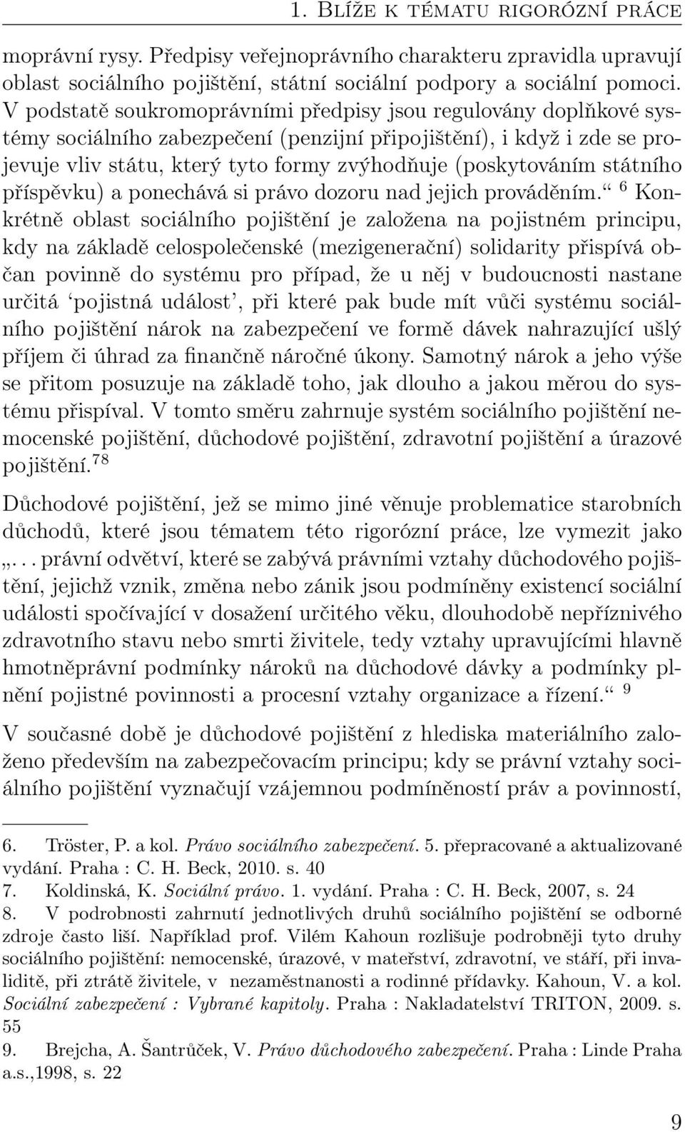 státního příspěvku) a ponechává si právo dozoru nad jejich prováděním.