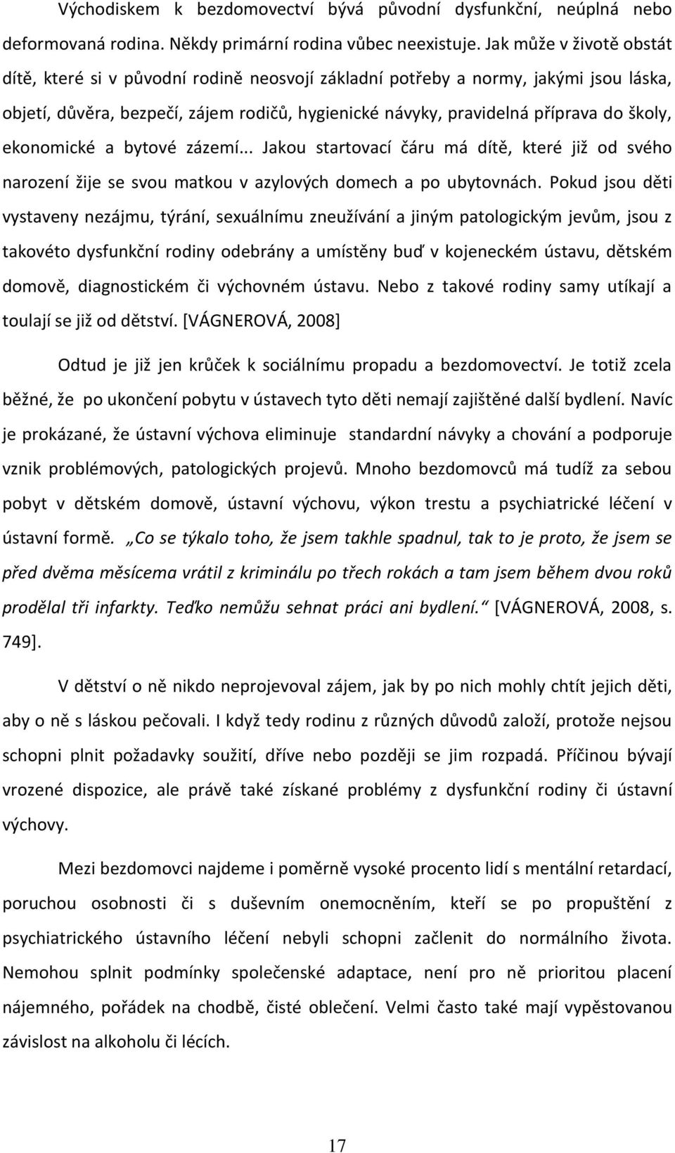 ekonomické a bytové zázemí... Jakou startovací čáru má dítě, které již od svého narození žije se svou matkou v azylových domech a po ubytovnách.