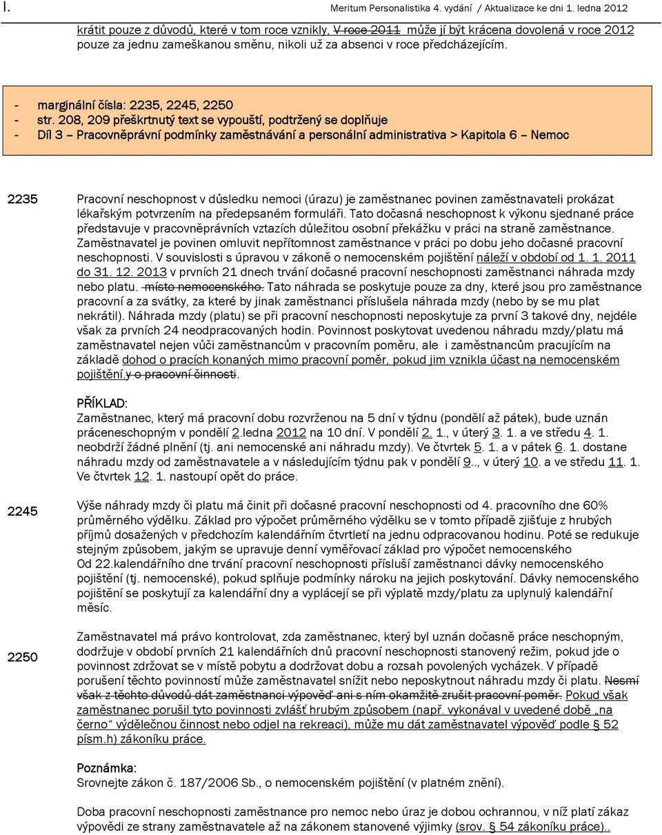 208, 209 přeškrtnutý text se vypouští, podtržený se doplňuje - Díl 3 Pracovněprávní podmínky zaměstnávání a personální administrativa > Kapitola 6 Nemoc 2235 Pracovní neschopnost v důsledku nemoci