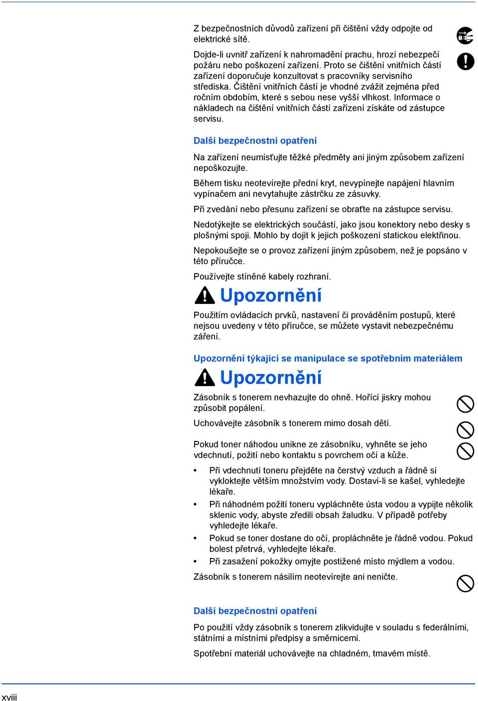 Čištění vnitřních částí je vhodné zvážit zejména před ročním obdobím, které s sebou nese vyšší vlhkost. Informace o nákladech na čištění vnitřních částí zařízení získáte od zástupce servisu.