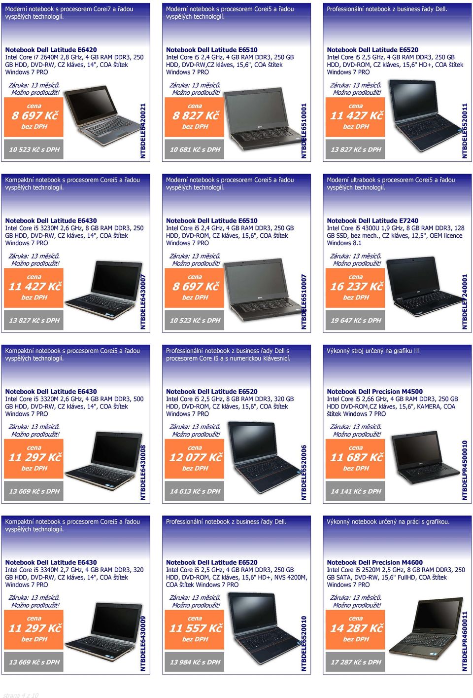 Notebook Dell Latitude E6520 Intel Core i5 2,5 GHz, 4 GB RAM DDR3, 250 GB HDD, DVD-ROM, CZ kláves, 15,6" HD+, COA štítek 8 697 Kč 10 523 Kč s DPH NTBDELE6420021 8 827 Kč 10 681 Kč s DPH