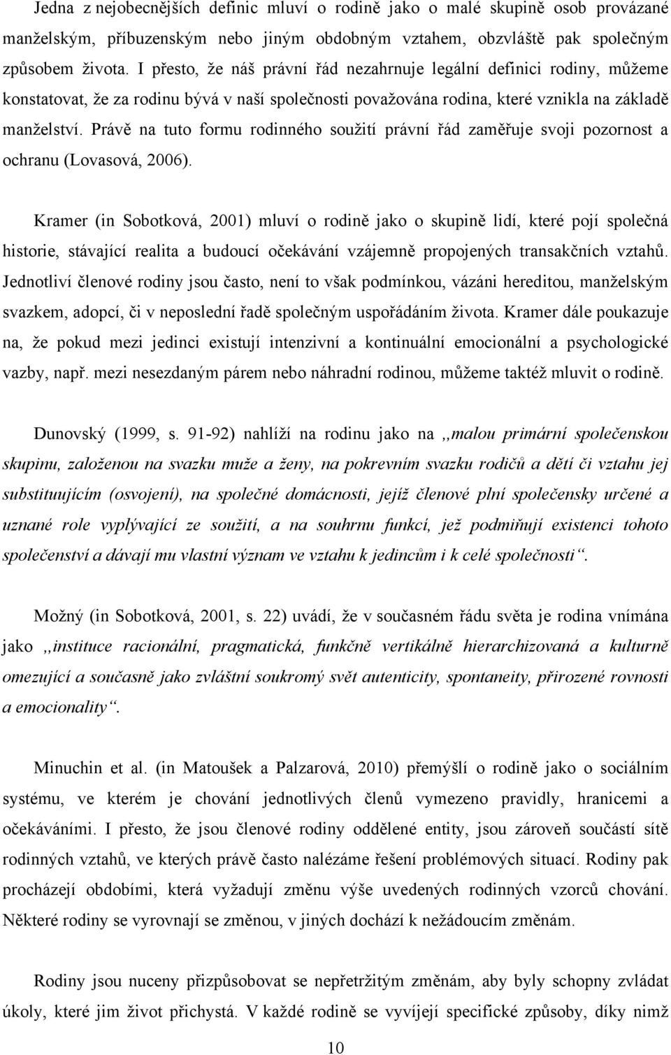 Právě na tuto formu rodinného souţití právní řád zaměřuje svoji pozornost a ochranu (Lovasová, 2006).