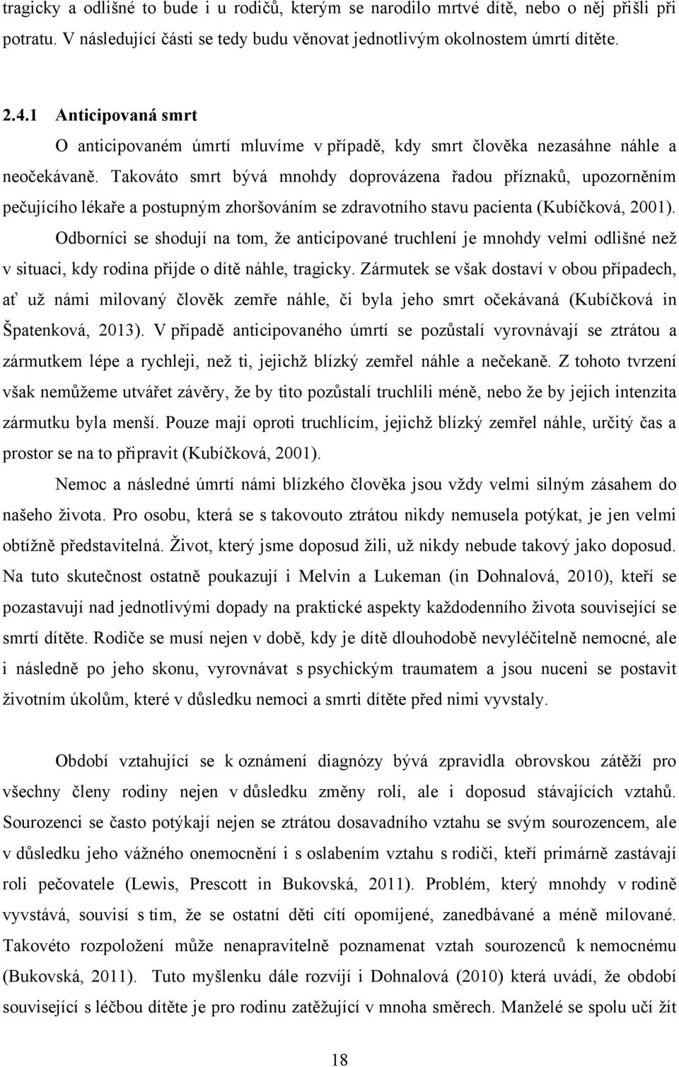 Takováto smrt bývá mnohdy doprovázena řadou příznaků, upozorněním pečujícího lékaře a postupným zhoršováním se zdravotního stavu pacienta (Kubíčková, 2001).