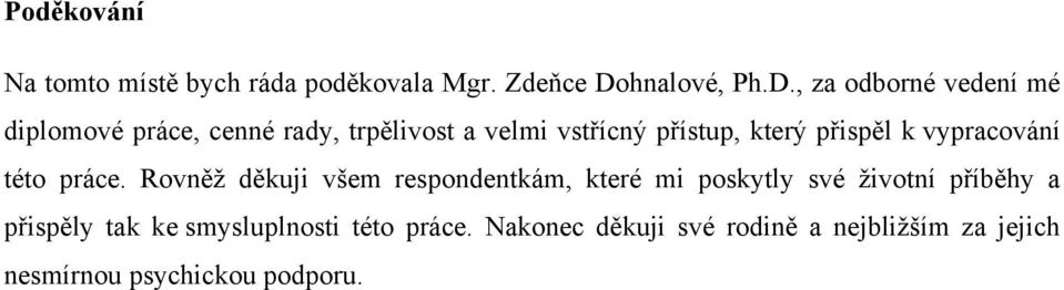 , za odborné vedení mé diplomové práce, cenné rady, trpělivost a velmi vstřícný přístup, který