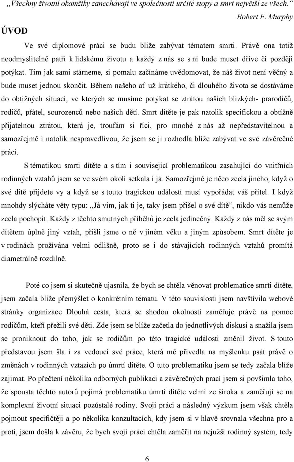 Tím jak sami stárneme, si pomalu začínáme uvědomovat, ţe náš ţivot není věčný a bude muset jednou skončit.