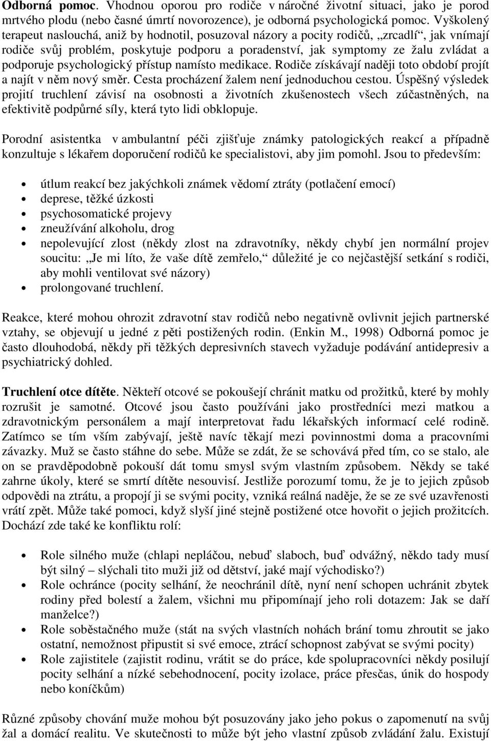 psychologický přístup namísto medikace. Rodiče získávají naději toto období projít a najít v něm nový směr. Cesta procházení žalem není jednoduchou cestou.