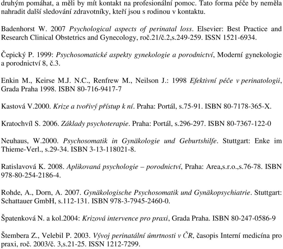 1999: Psychosomatické aspekty gynekologie a porodnictví, Moderní gynekologie a porodnictví 8, č.3. Enkin M., Keirse M.J. N.C., Renfrew M., Neilson J.