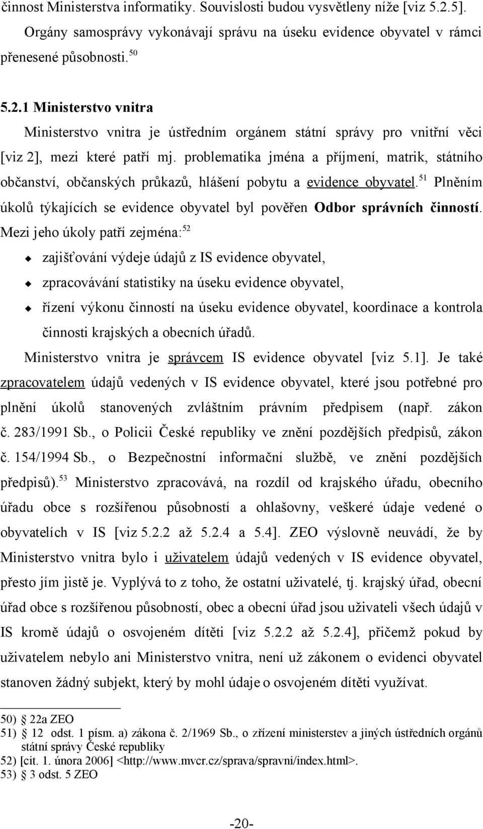 51 Plněním úkolů týkajících se evidence obyvatel byl pověřen Odbor správních činností.