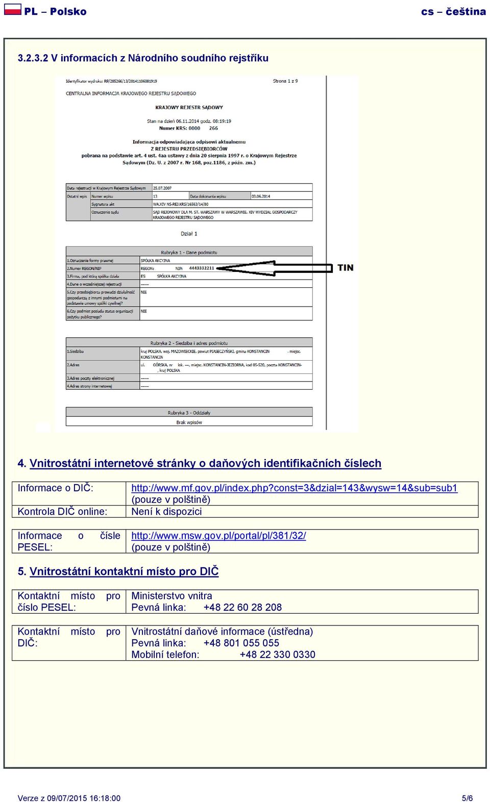 php?const=3&dzial=143&wysw=14&sub=sub1 (pouze v polštině) Není k dispozici http://www.msw.gov.pl/portal/pl/381/32/ (pouze v polštině) 5.