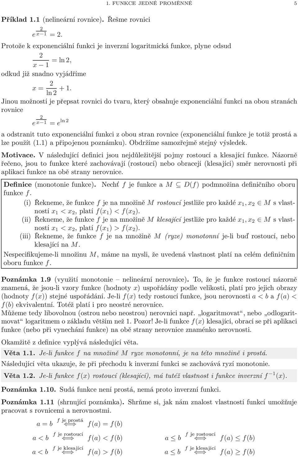 Jinou možností je přepst rovnici do tvru, který obshuje exponenciální funkci n obou strnách rovnice e 2 x 1 = e ln2 odstrnit tuto exponenciální funkci z obou strn rovnice(exponenciální funkce je