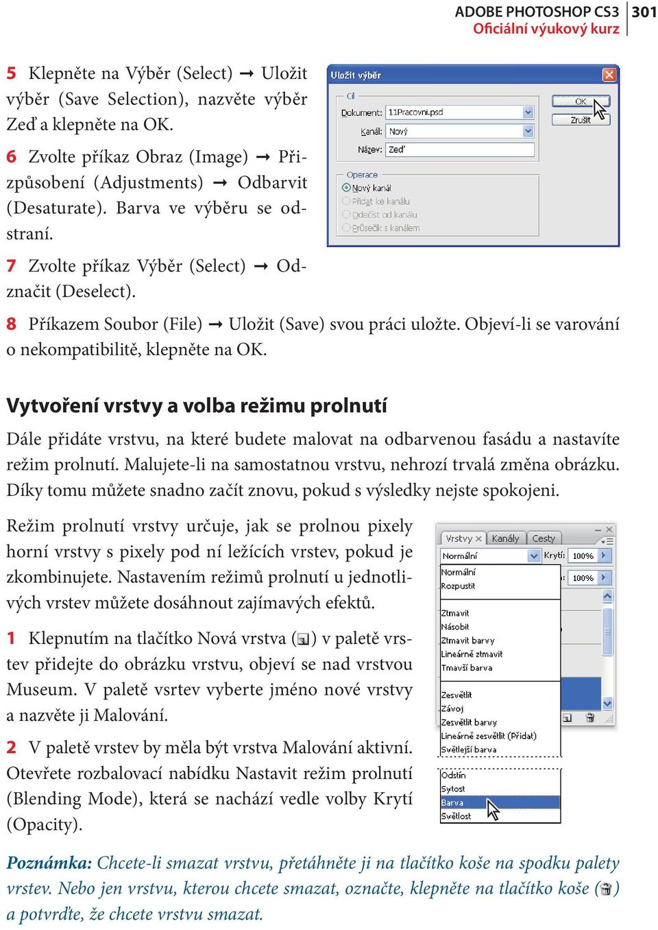 Objeví-li se varování o nekompatibilitě, klepněte na OK. Vytvoření vrstvy a volba režimu prolnutí Dále přidáte vrstvu, na které budete malovat na odbarvenou fasádu a nastavíte režim prolnutí.