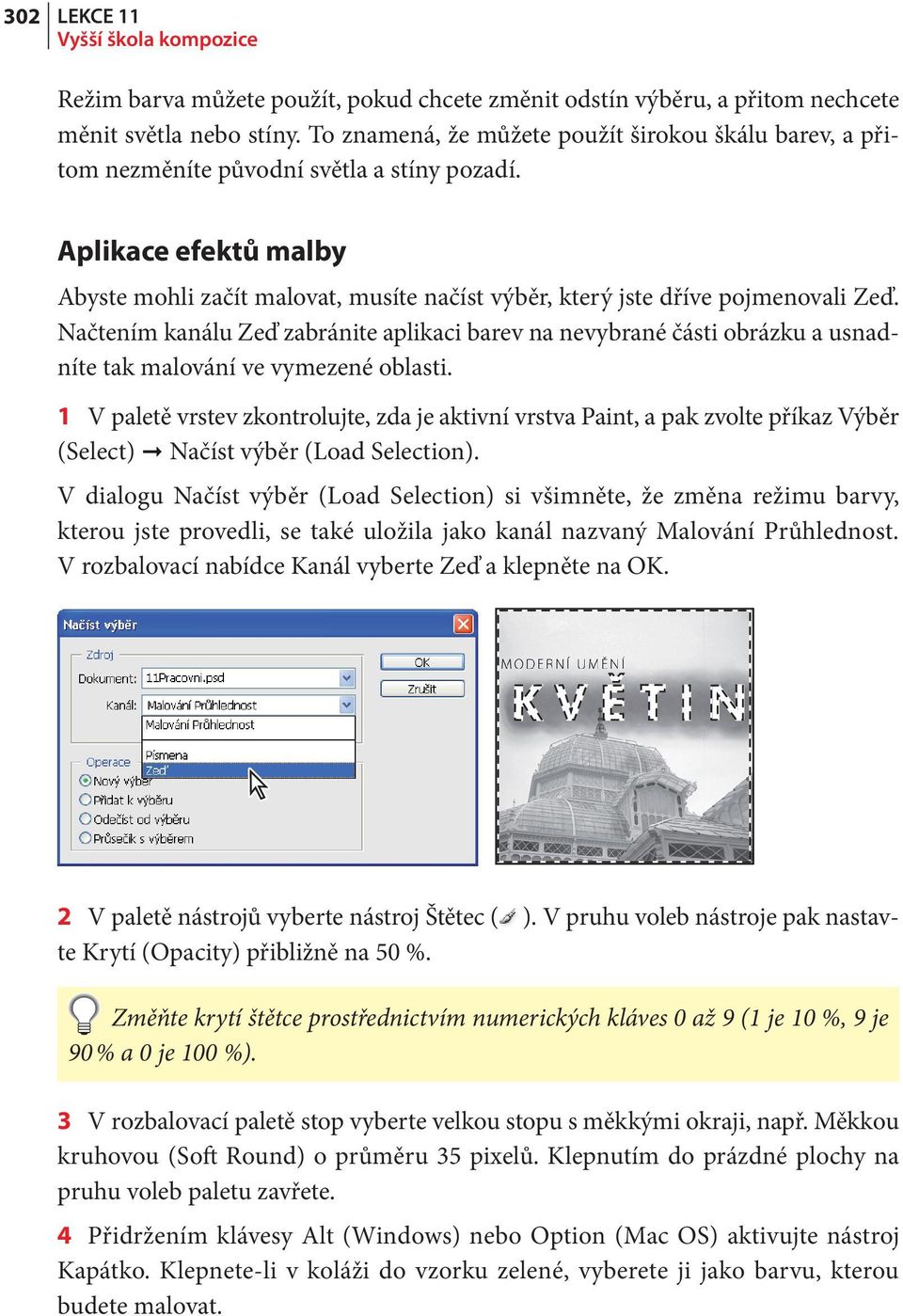 Aplikace efektů malby Abyste mohli začít malovat, musíte načíst výběr, který jste dříve pojmenovali Zeď.