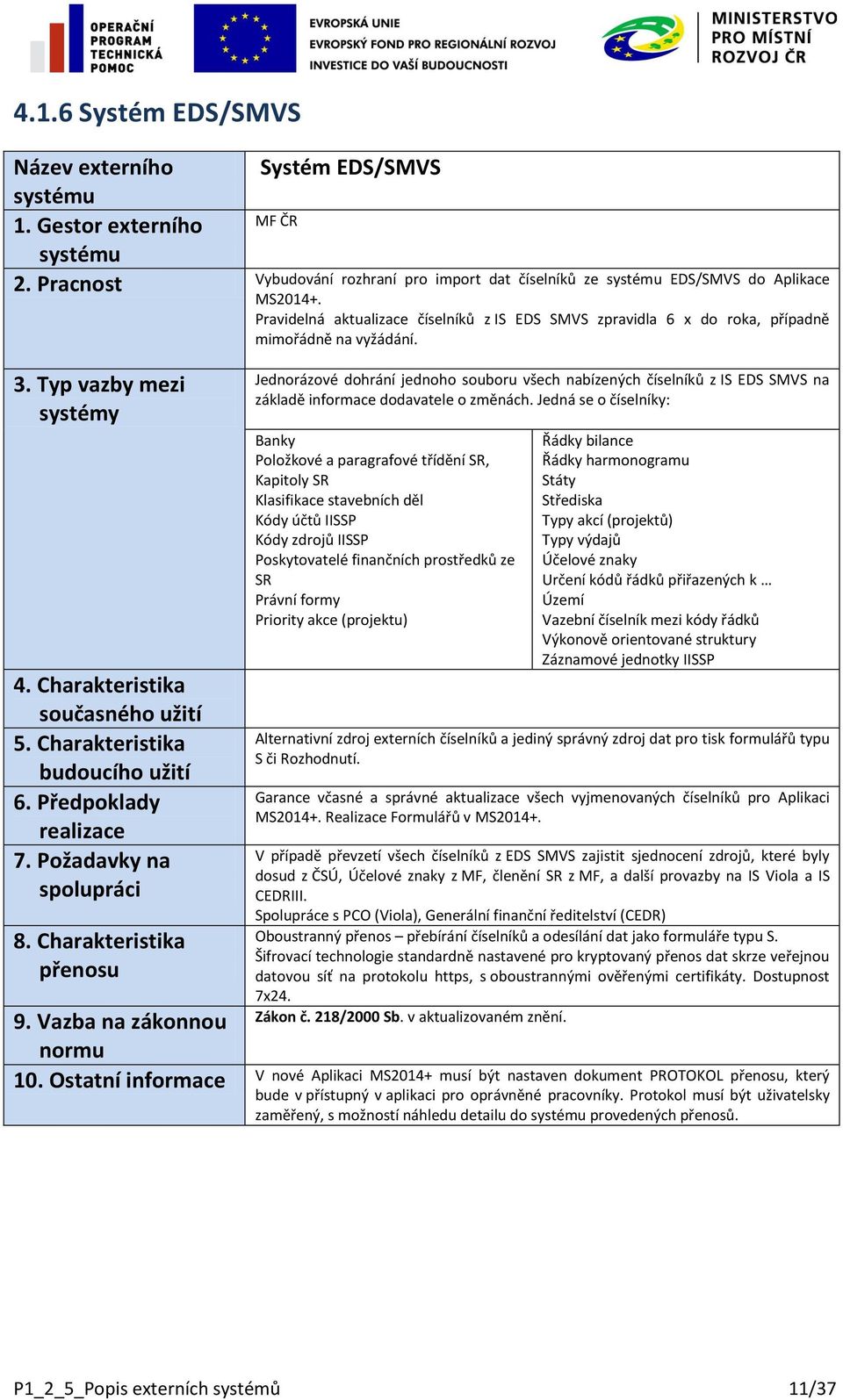 Jednorázové dohrání jednoho souboru všech nabízených číselníků z IS EDS SMVS na základě informace dodavatele o změnách.