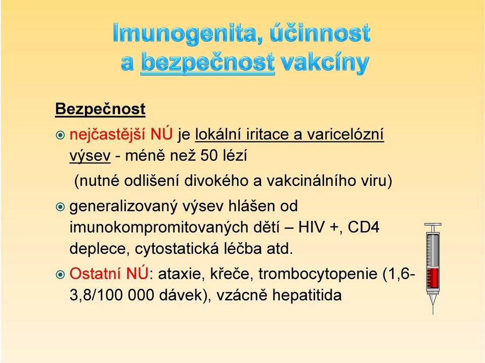 od imunokompromitovaných dětí HIV +, CD4 deplece, cytostatická léčba atd.