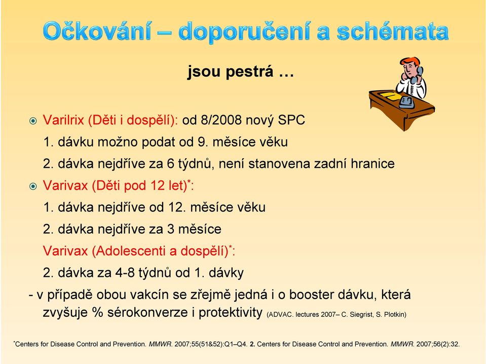 dávka nejdříve za 3 měsíce Varivax (Adolescenti a dospělí) * : 2. dávka za 4-8 týdnů od 1.