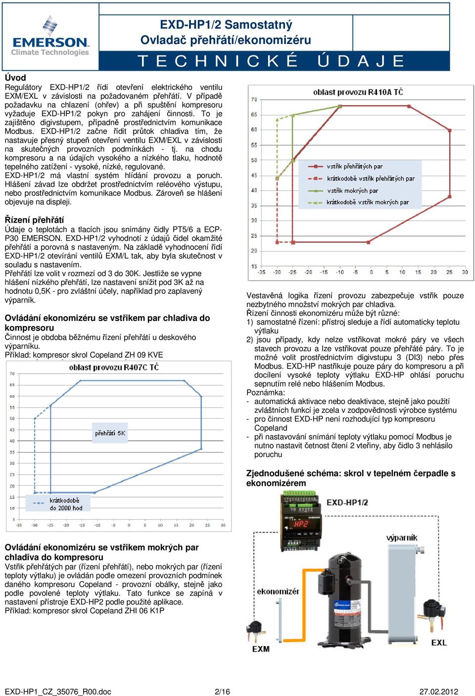 EXD-HP1/2 začne řídit průtok chladiva tím, že nastavuje přesný stupeň otevření ventilu EXM/EXL v závislosti na skutečných provozních podmínkách - tj.