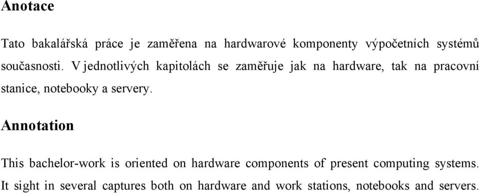 V jednotlivých kapitolách se zaměřuje jak na hardware, tak na pracovní stanice, notebooky a