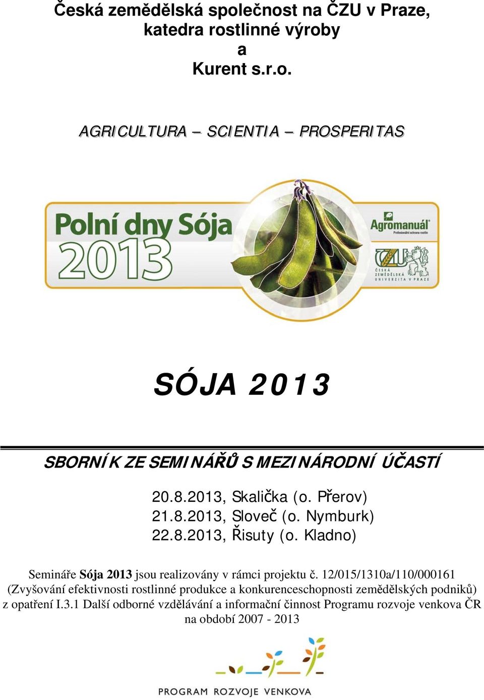 Kladno) Semináře Sója 2013 jsou realizovány v rámci projektu č.