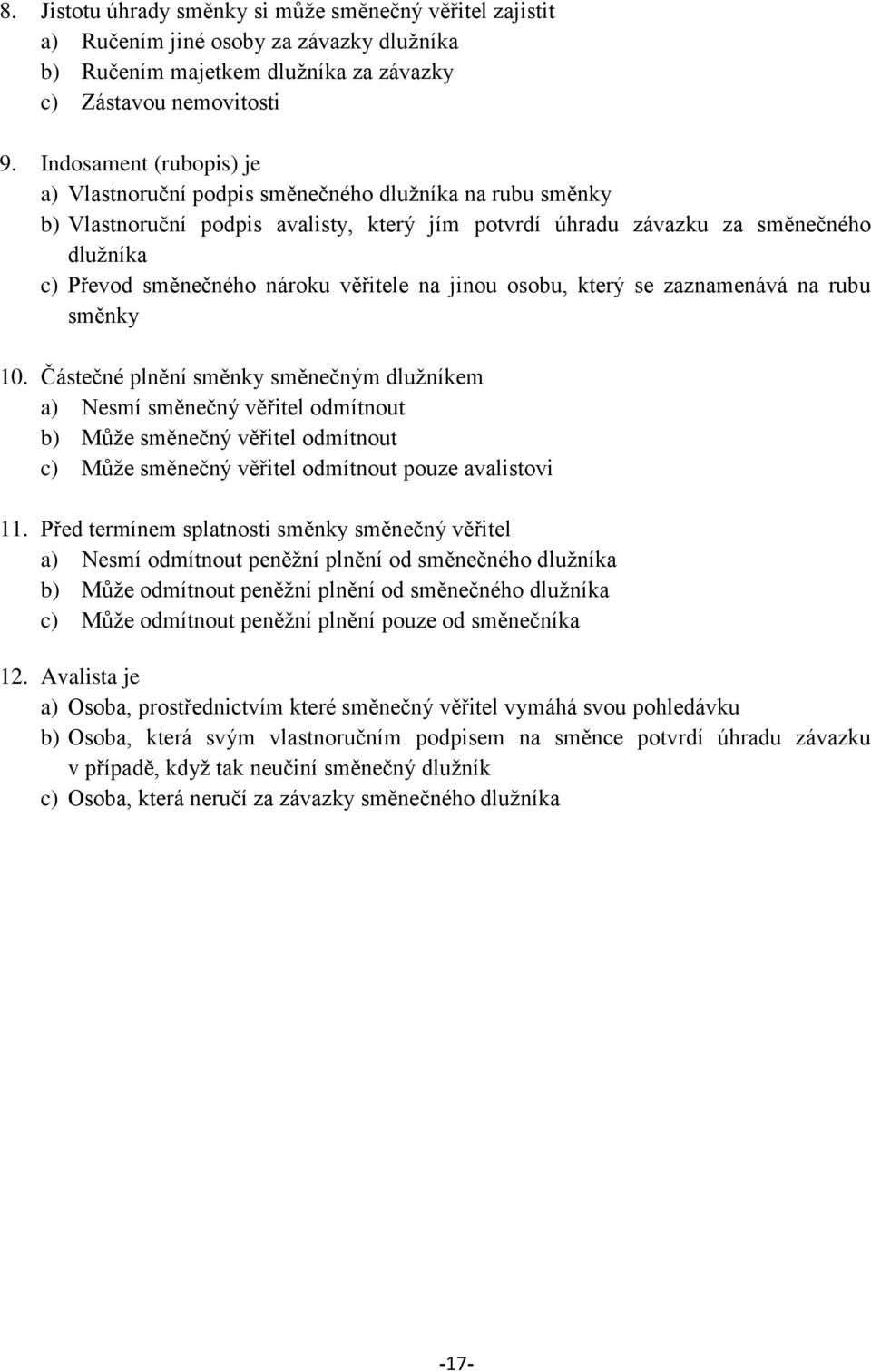 věřitele na jinou osobu, který se zaznamenává na rubu směnky 10.