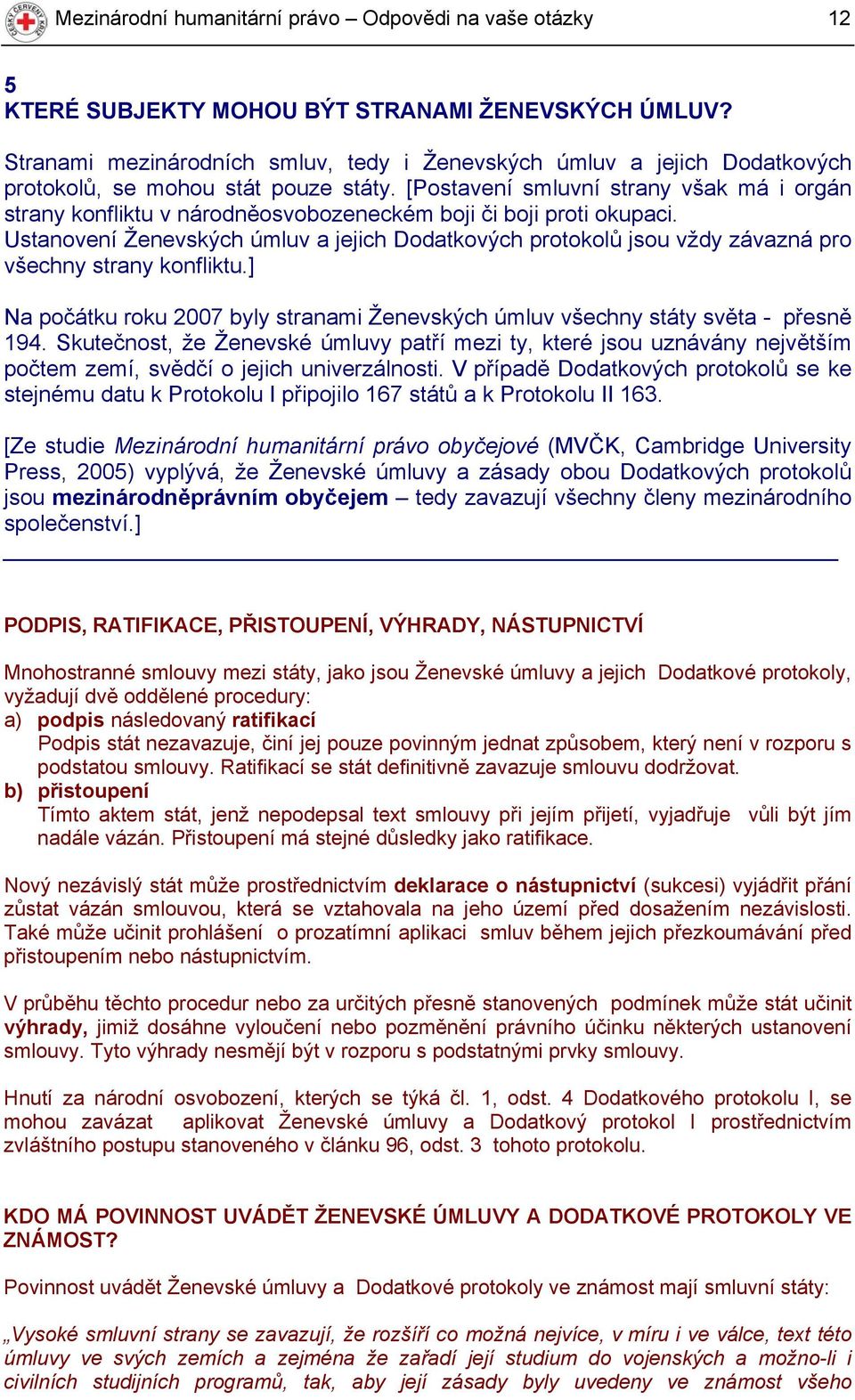 [Postavení smluvní strany však má i orgán strany konfliktu v národněosvobozeneckém boji či boji proti okupaci.