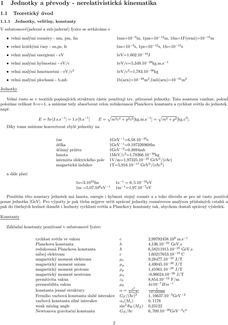 s 1eV=1.60.10 19 J 1eV/c=5,349.10 8 kg.m.s 1 1eV/c =1,783.