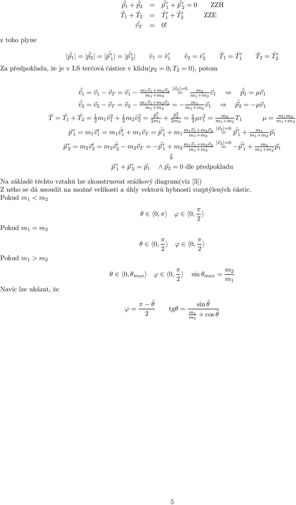 1 = µ v 1 v = v v T = v m1 v1+m v m 1+m = m1 m 1+m v 1 p = µ v 1 T = T 1 + T = 1 m 1ṽ 1 + 1 m ṽ = p 1 m 1 + p m = 1 µv 1 = m m 1+m T 1 p 1 = m 1 v 1 = m 1 v 1 +m 1 v T = p 1 +m 1 m1 v1+m v v =0 m 1+m