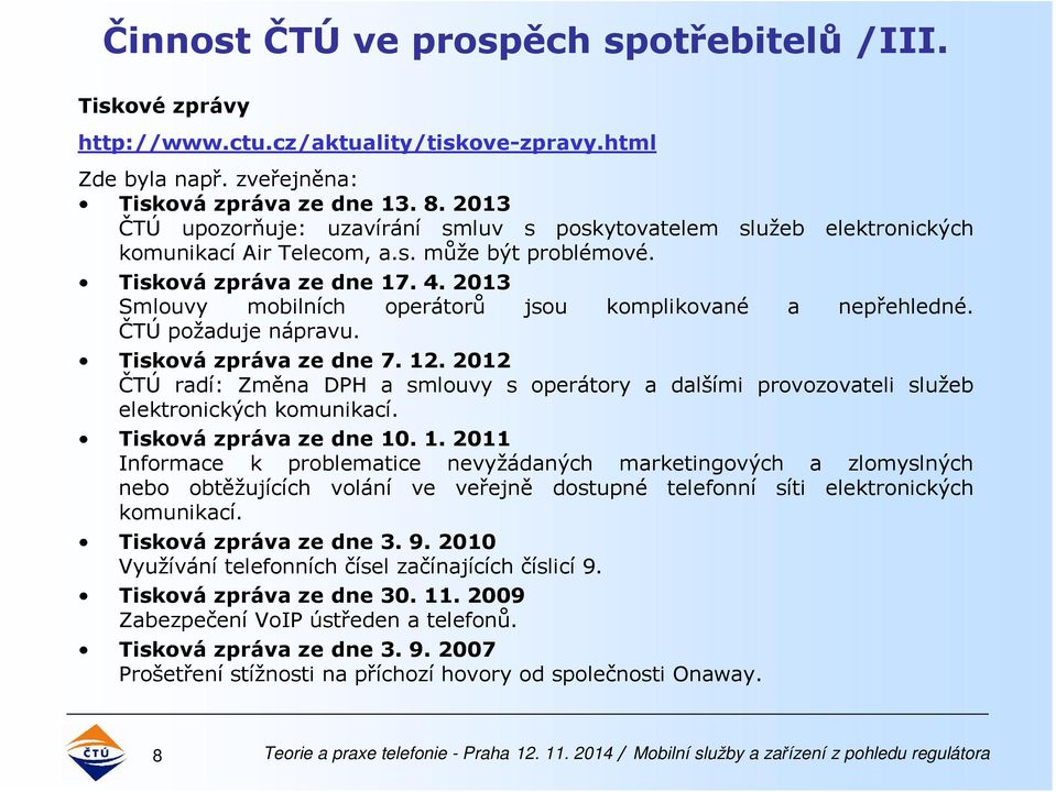 2013 Smlouvy mobilních operátorů jsou komplikované a nepřehledné. ČTÚ požaduje nápravu. Tisková zpráva ze dne 7. 12.