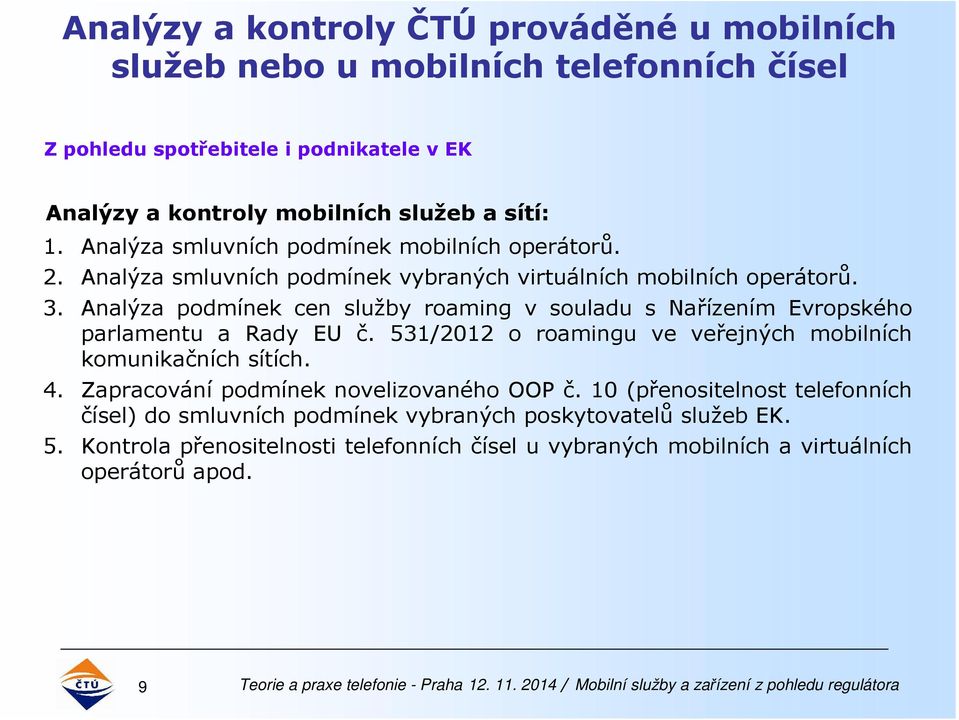 Analýza podmínek cen služby roaming v souladu s Nařízením Evropského parlamentu a Rady EU č. 531/2012 o roamingu ve veřejných mobilních komunikačních sítích. 4.