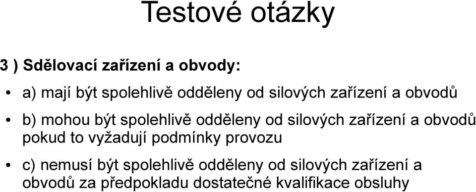 zařízení a obvodů pokud to vyžadují podmínky provozu c) nemusí být