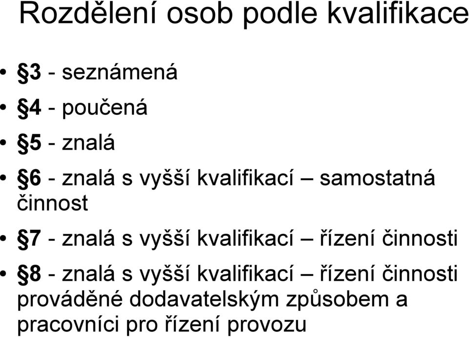 kvalifikací řízení činnosti 8 - znalá s vyšší kvalifikací řízení