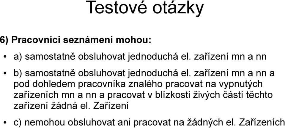 zařízení mn a nn a pod dohledem pracovníka znalého pracovat na vypnutých zařízeních mn