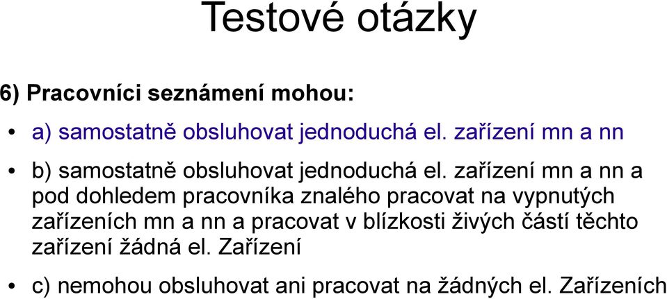 zařízení mn a nn a pod dohledem pracovníka znalého pracovat na vypnutých zařízeních mn